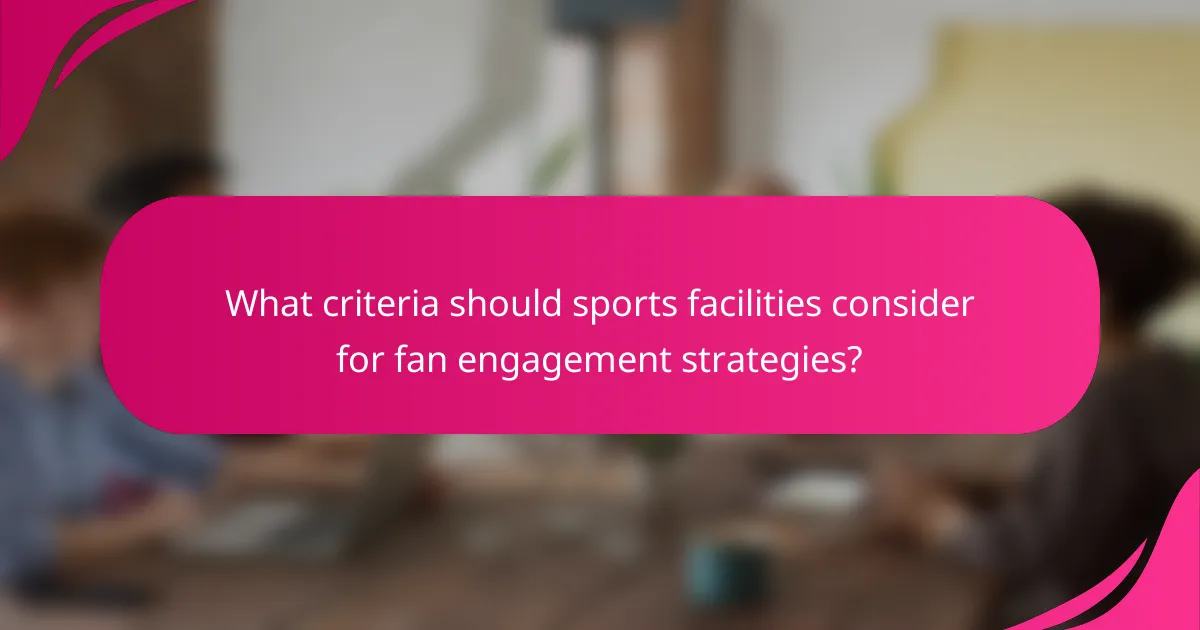 What criteria should sports facilities consider for fan engagement strategies?