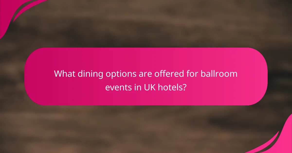 What dining options are offered for ballroom events in UK hotels?