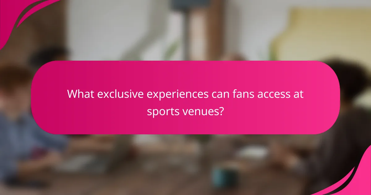 What exclusive experiences can fans access at sports venues?