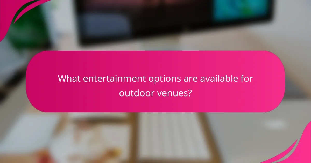 What entertainment options are available for outdoor venues?