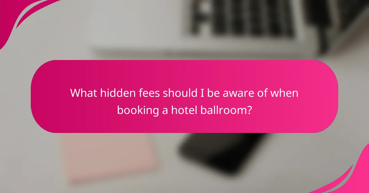 What hidden fees should I be aware of when booking a hotel ballroom?