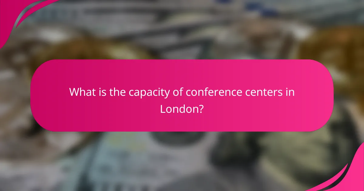 What is the capacity of conference centers in London?