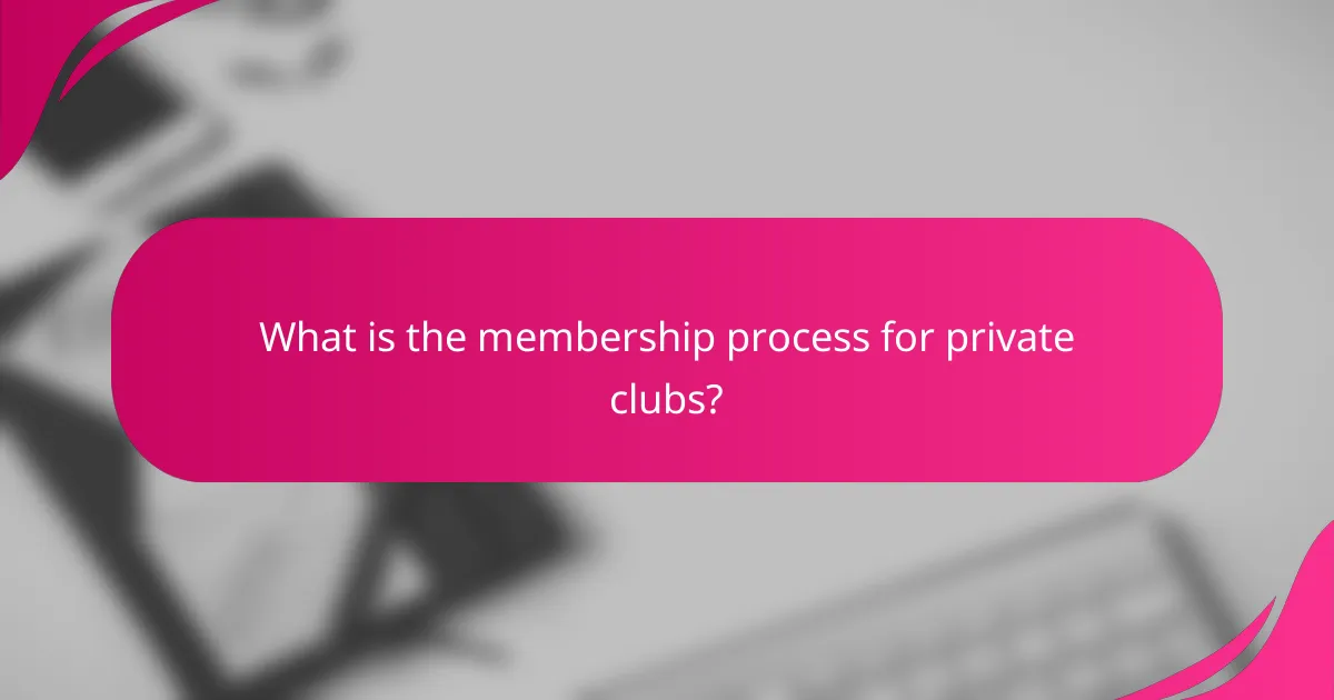 What is the membership process for private clubs?