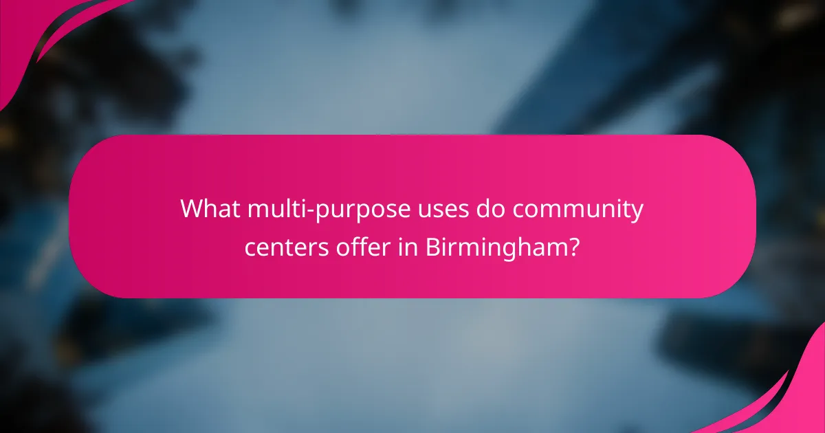 What multi-purpose uses do community centers offer in Birmingham?