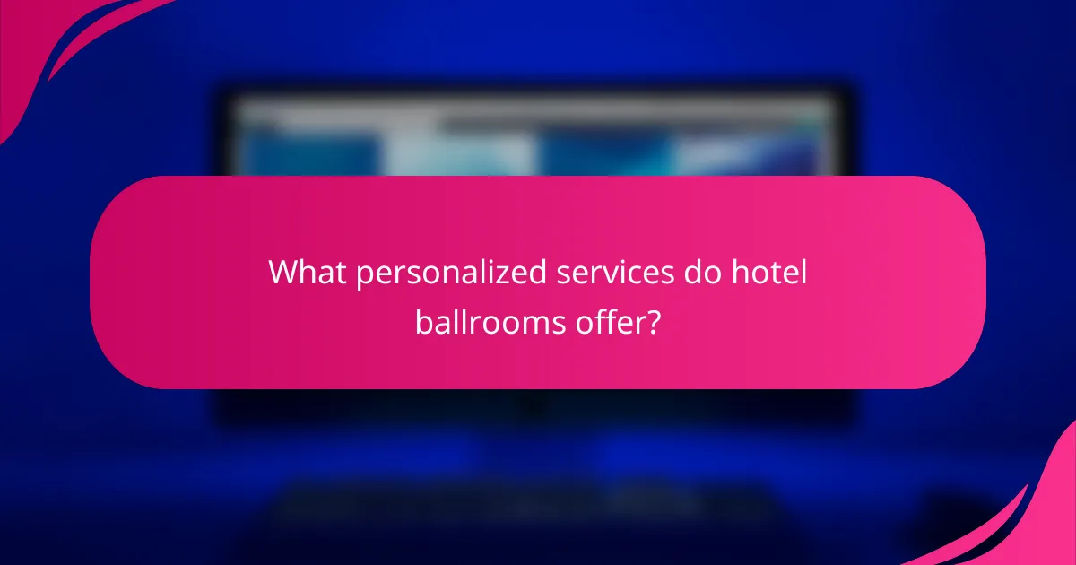 What personalized services do hotel ballrooms offer?