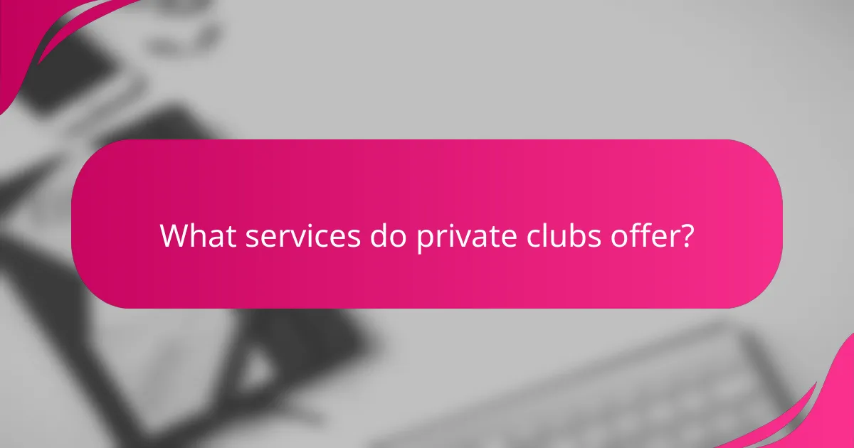 What services do private clubs offer?