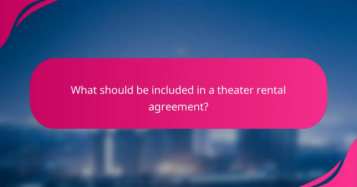 What should be included in a theater rental agreement?