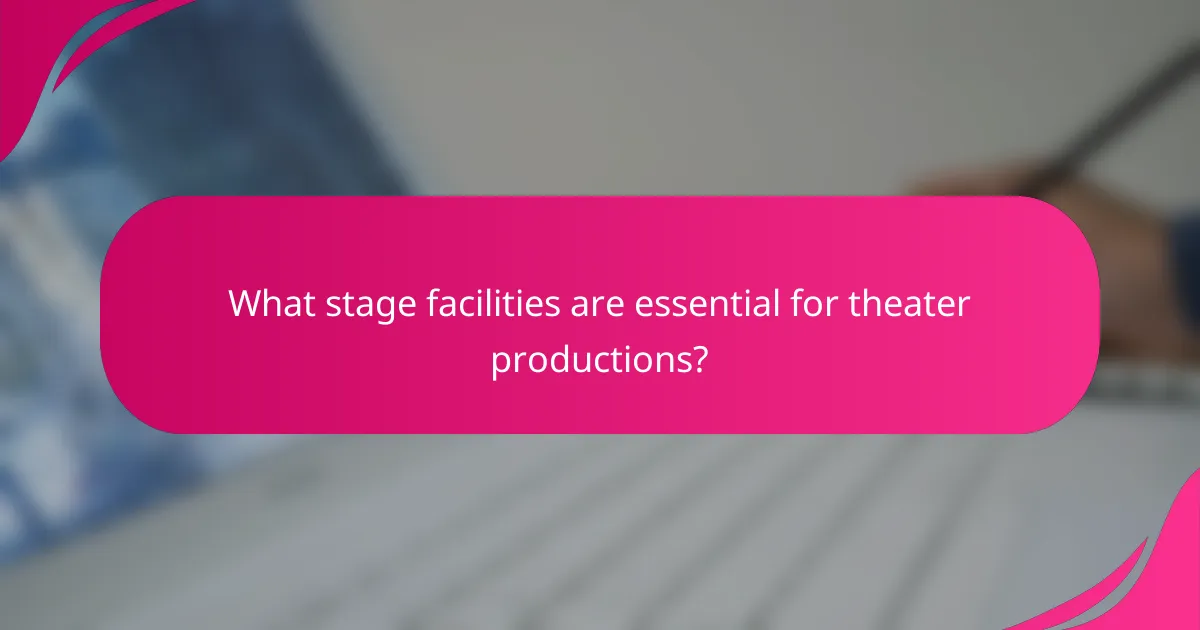 What stage facilities are essential for theater productions?