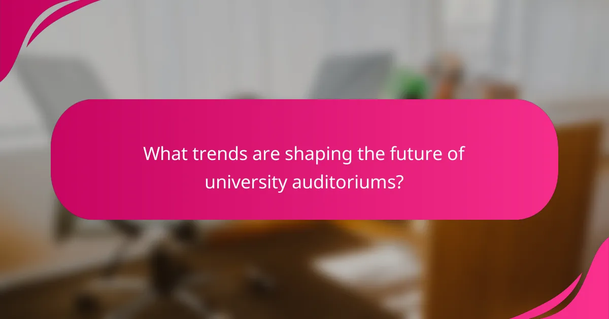 What trends are shaping the future of university auditoriums?
