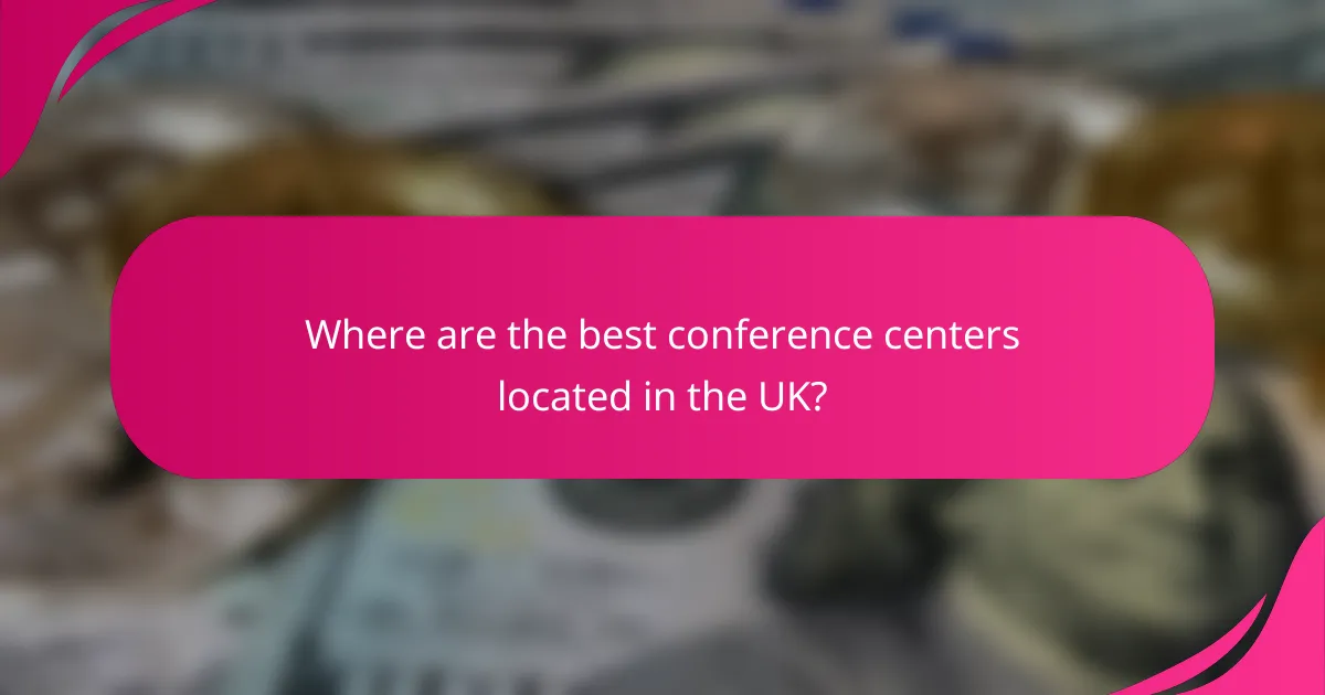 Where are the best conference centers located in the UK?